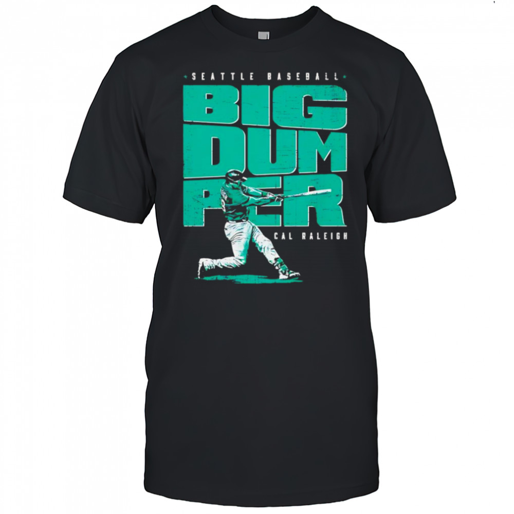 Cal Raleigh Seattle Big Dumper shirt