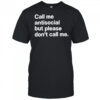 Call Me Antisocial But Please Don’t Call Me T-Shirt