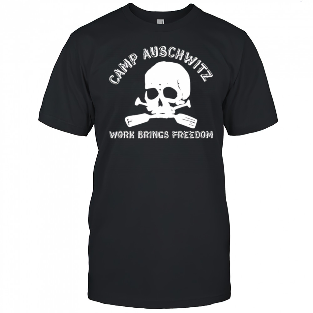 Camp Auschwitz Work Brings Freedom Skull shirt