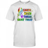 Cancer Been There Beat That shirt