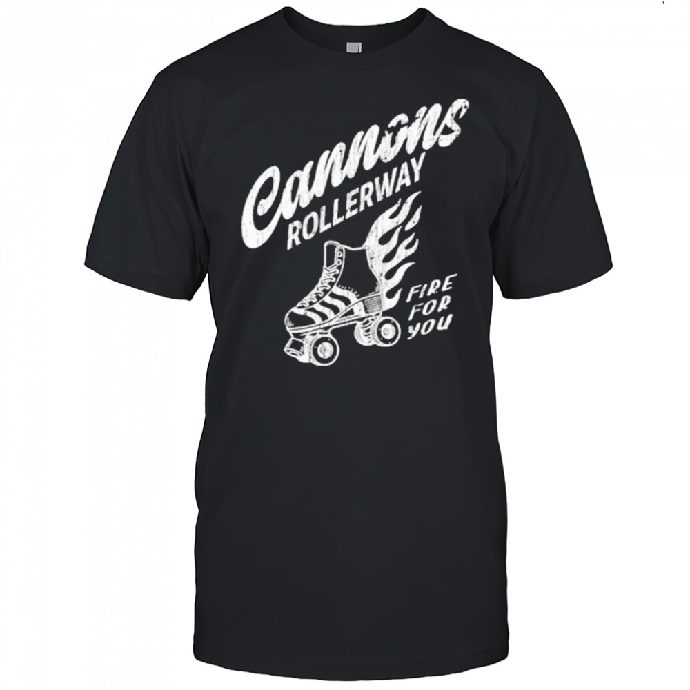 Cannons Rollerway Fire For You T-Shirt