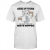 Cat I wake up everyday with a good attitude and then idiots happen shirt