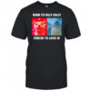 Cats Born To Dilly Dally Forced To Lock In shirt