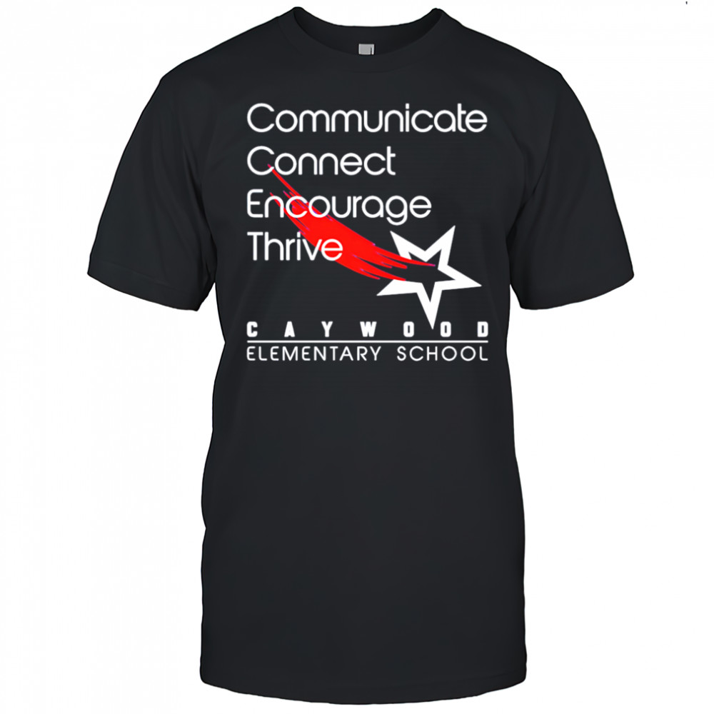 Caywood Communicate Connect Encourage Thrive shirt