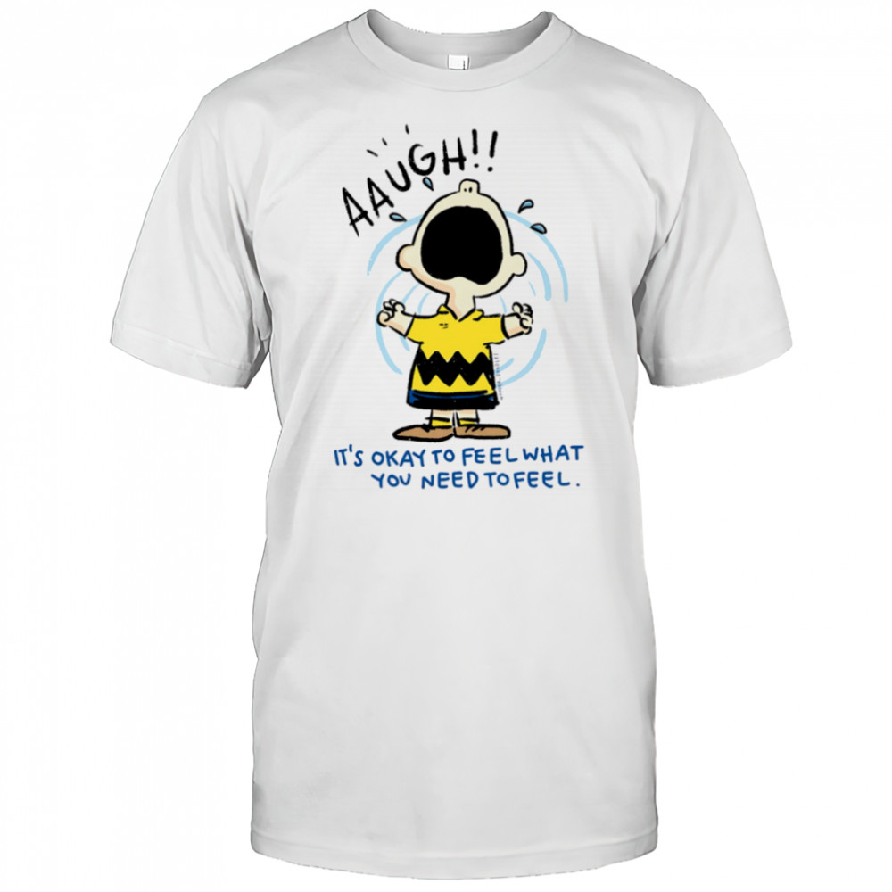 Charlie Brown it’s okay to feel what you need to feel shirt