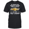 Chevrolet if your car doesn’t scare you a little it’s not fast enough shirt