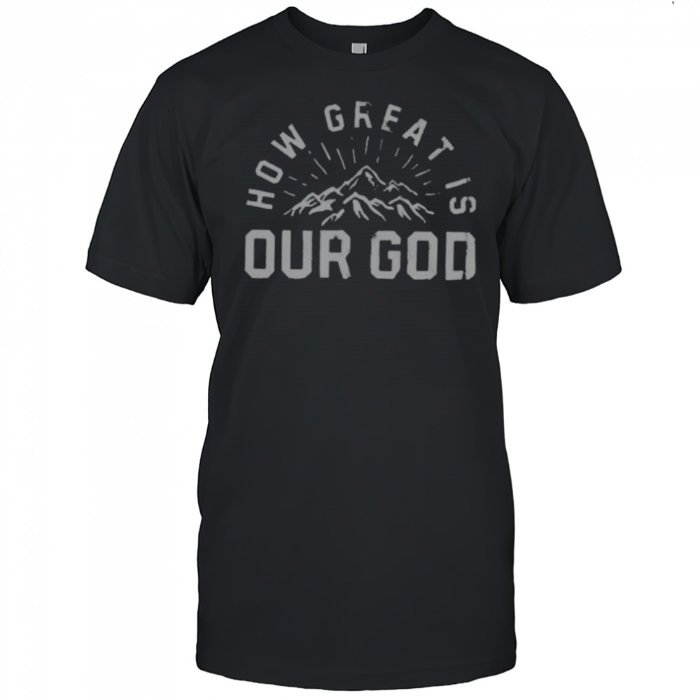 Chris Tomlin How Great Is Our God Mountain Shirts