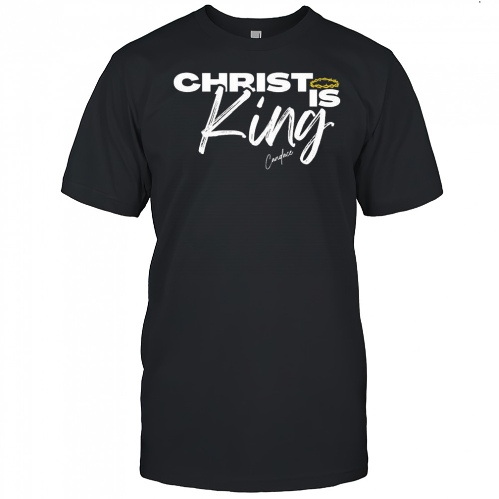 Christ Is King Candace T-shirt