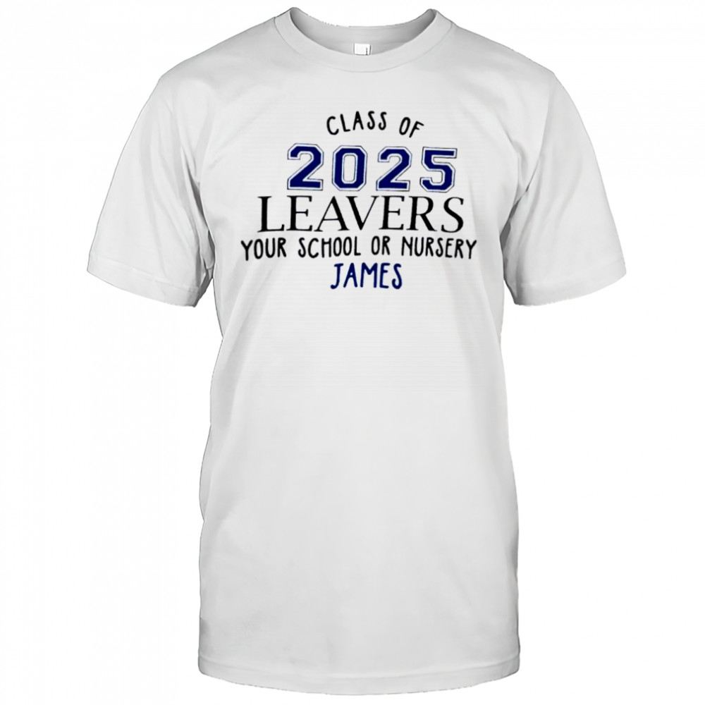 Class Of 2025 Leavers Your School Or Nursery James shirt