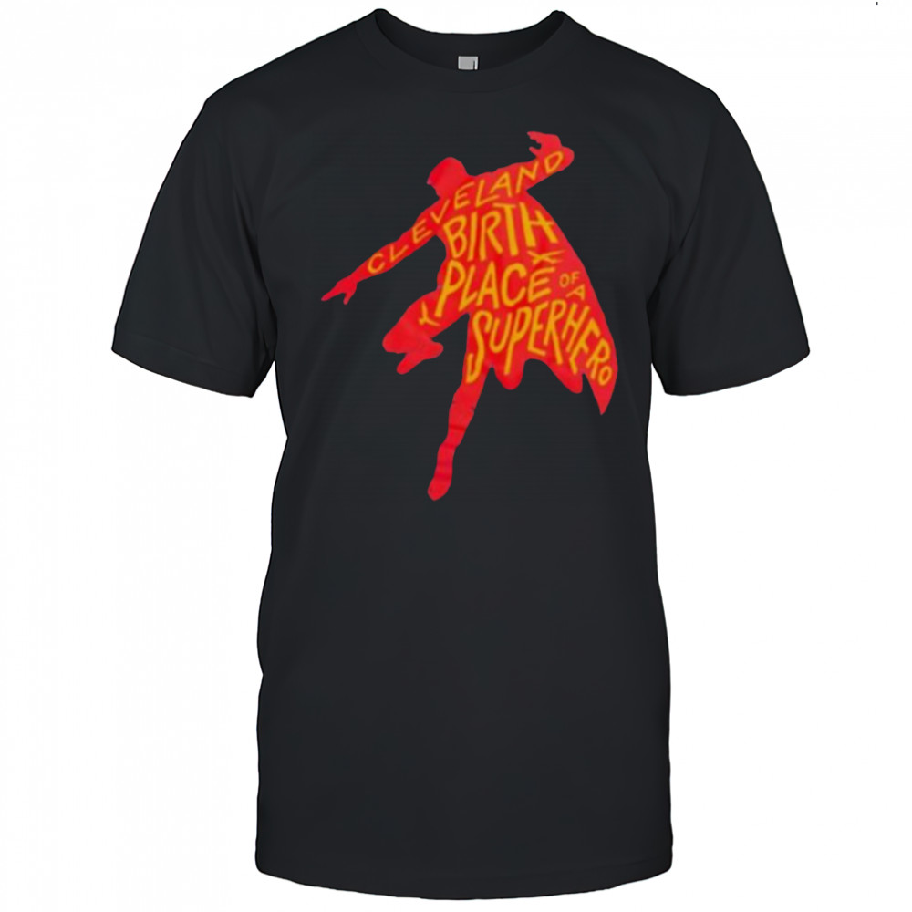 Cleveland birthplace of a Superhero t shirt
