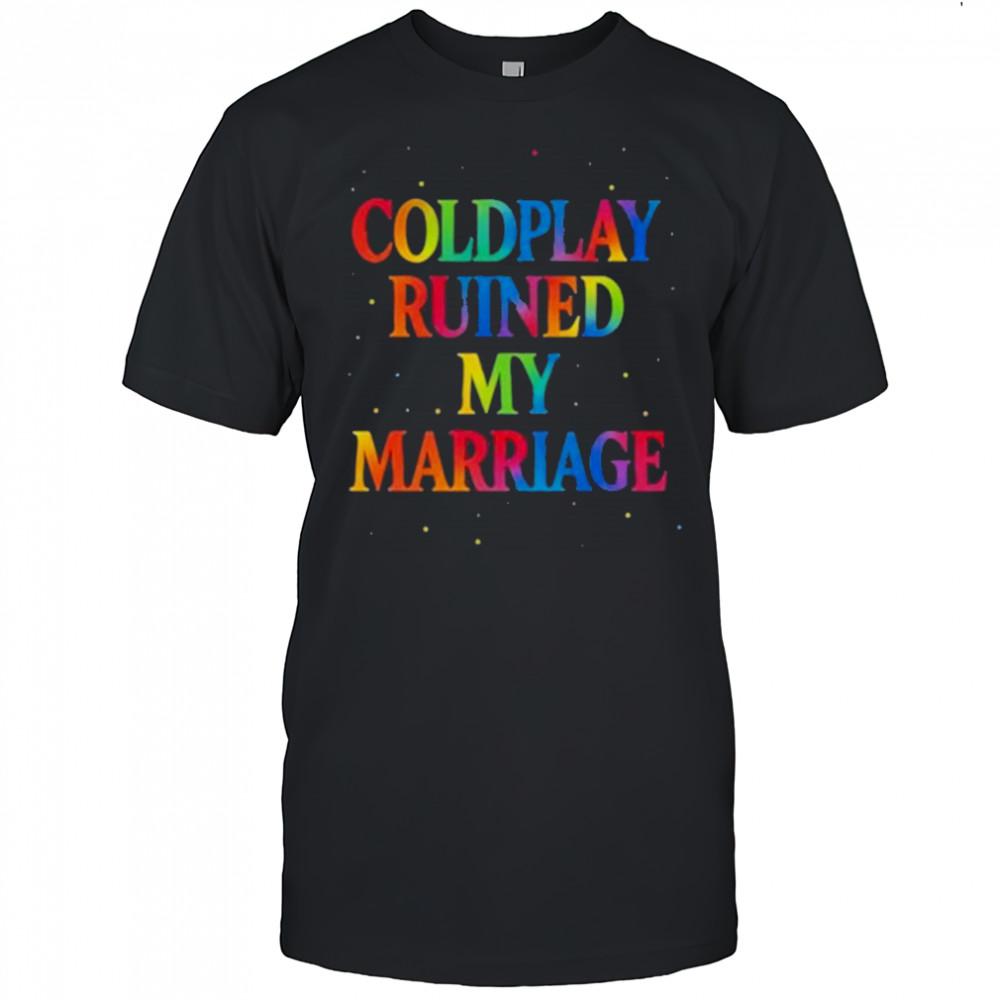 Coldplay Ruined My Marriage T-Shirt