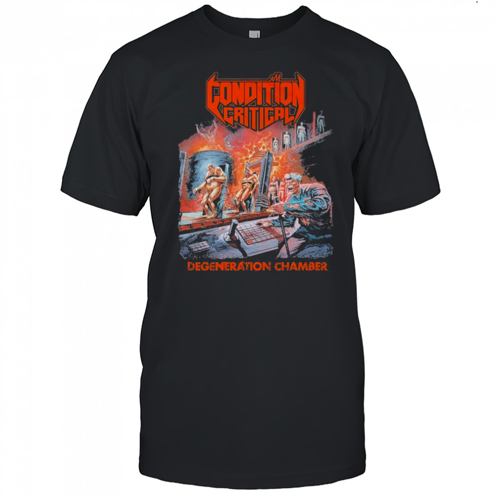 Condition Critical Degeneration Chamber T-shirt