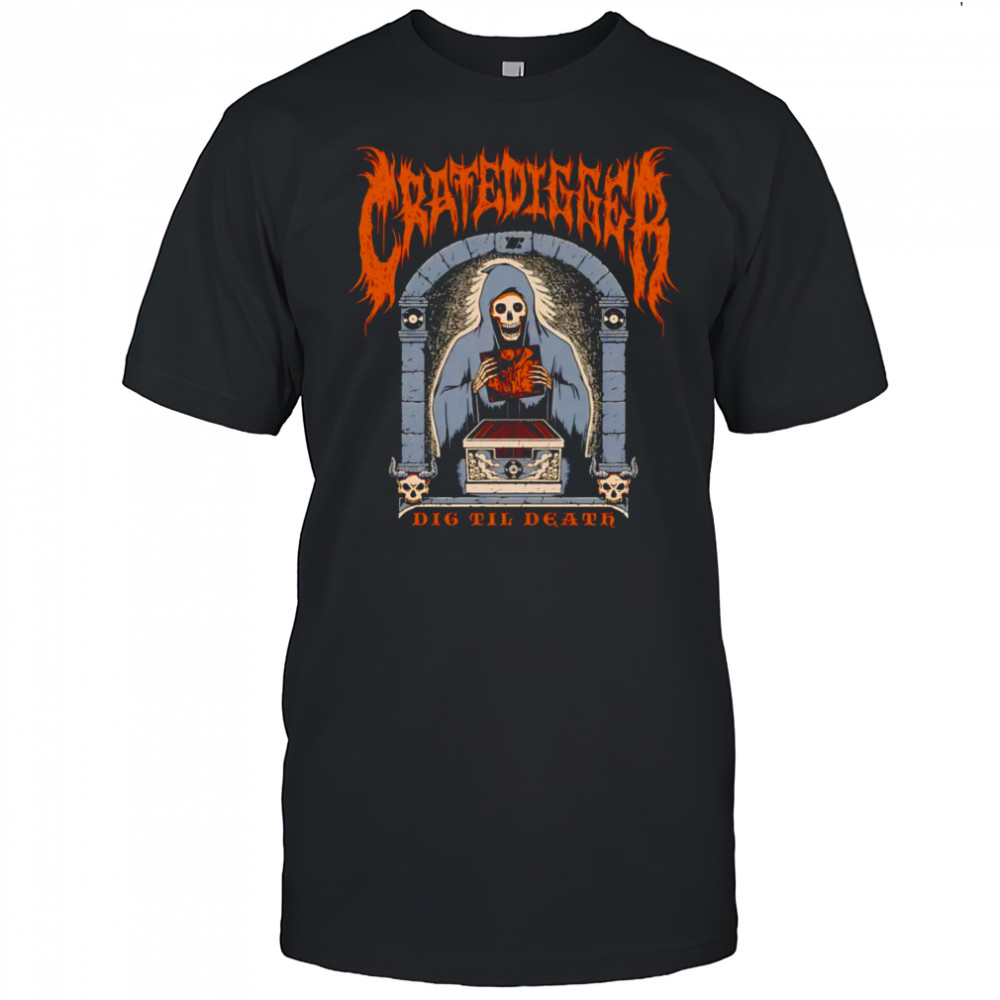 Cratedigger dig til death shirt