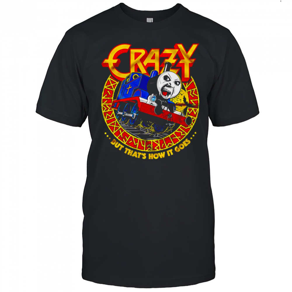 Crazy Train but that’s how it goes shirt