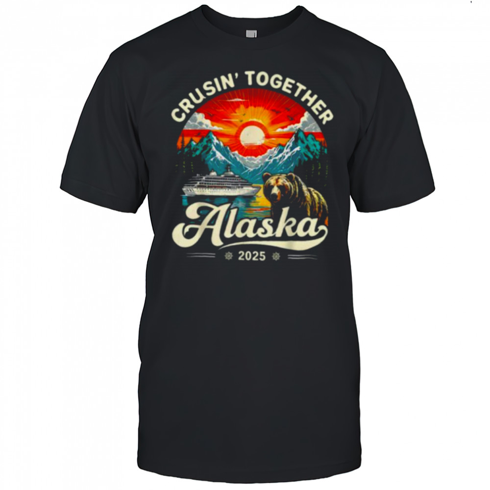Cruisin Together Alaska 2025 Family Friend Alaska Cruise T Shirt
