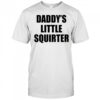 Daddy’s Little Squirter shirt