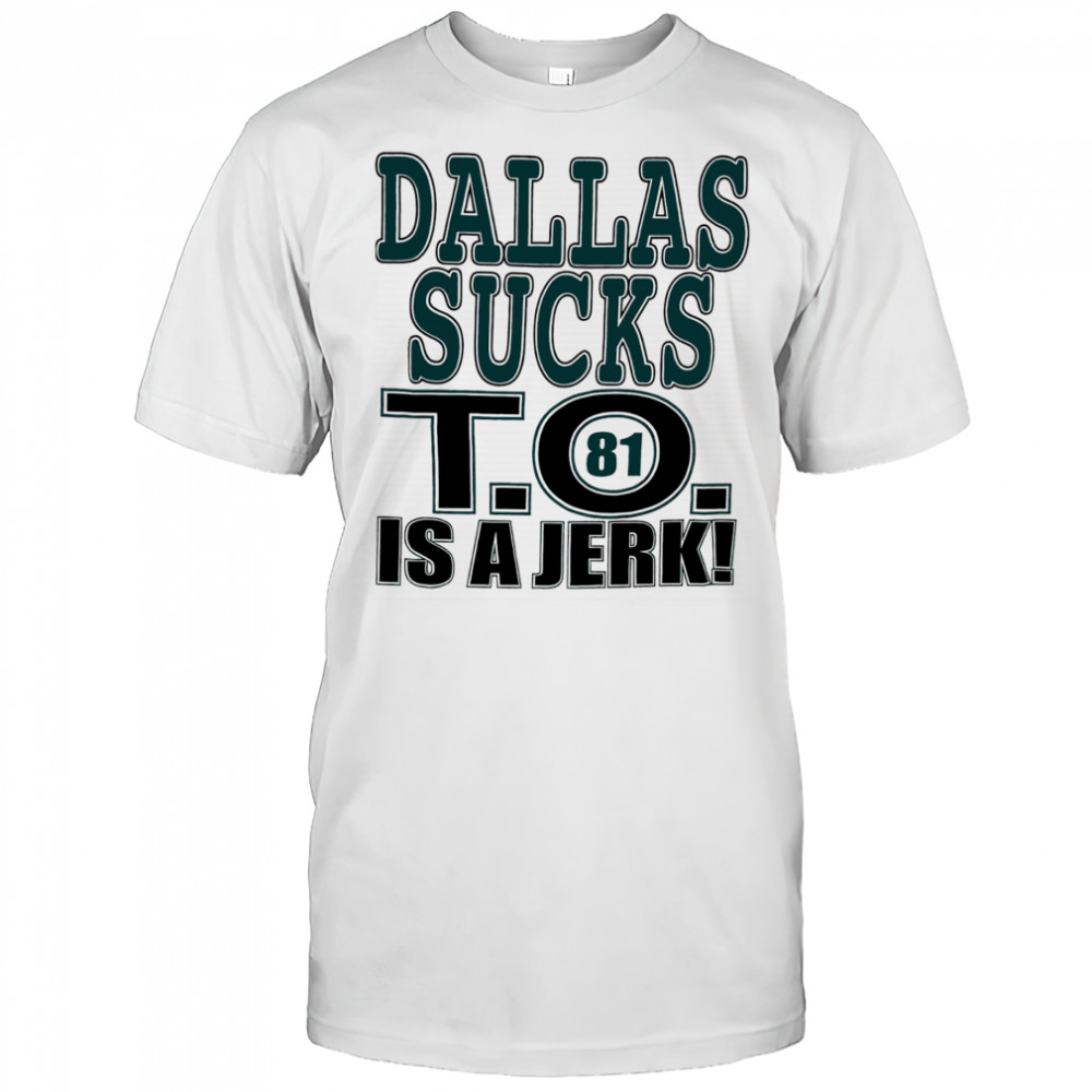Dallas Cowboys football sucks T.O. is a Jerk shirt