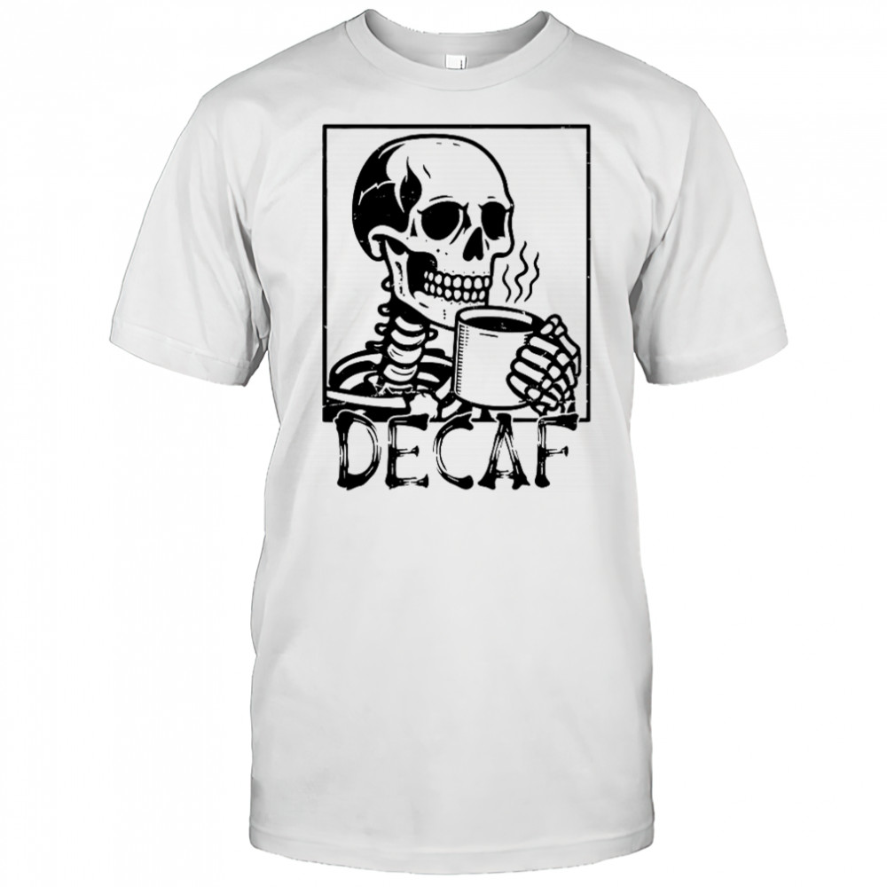 Decaf Skeleton Coffee Skull T-Shirt