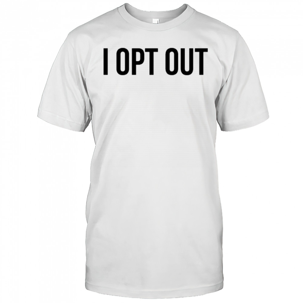 Demir Basceri I Opt Out T-shirt