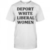 Deport White Liberal Women Shirt
