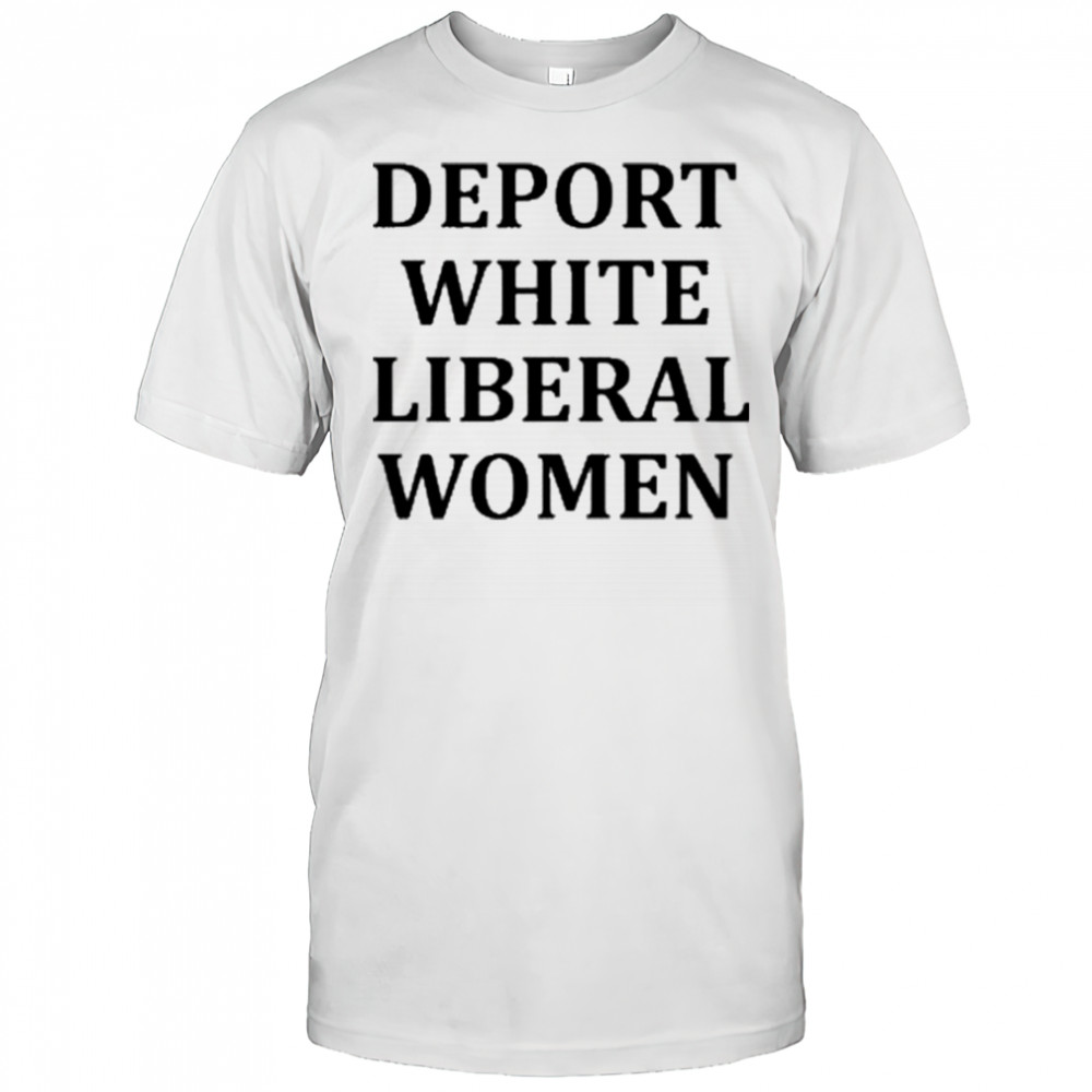 Deport White Liberal Women Shirt