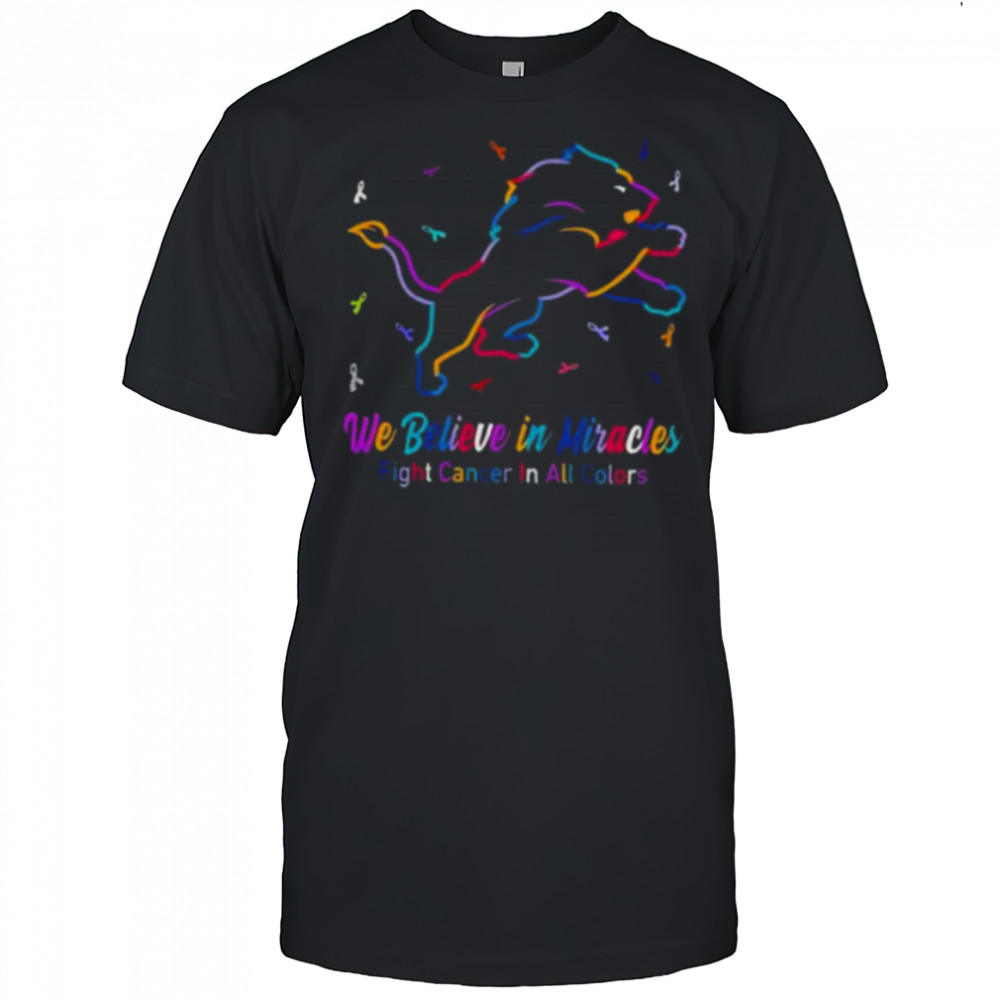 Detroit Lions we believe in miracles fight cancer in all colors shirt
