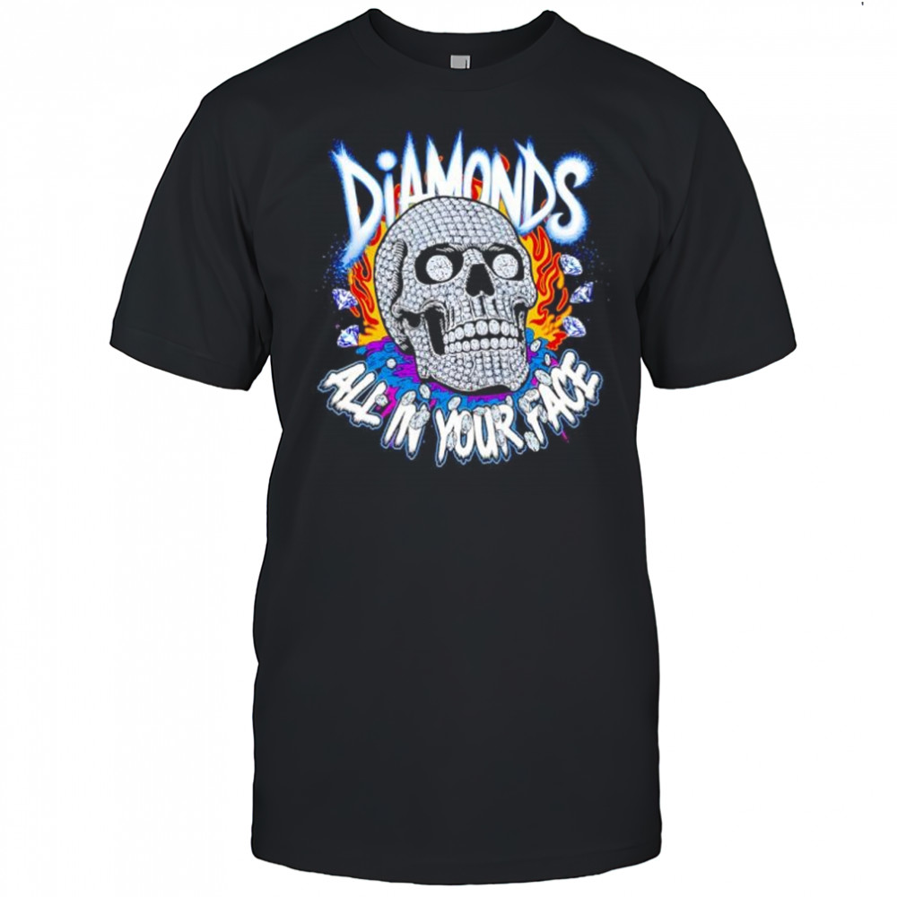 Diamonds Skull All In Your Face shirt