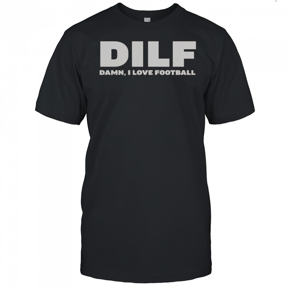 Dilf Damn I Love Football T-Shirt