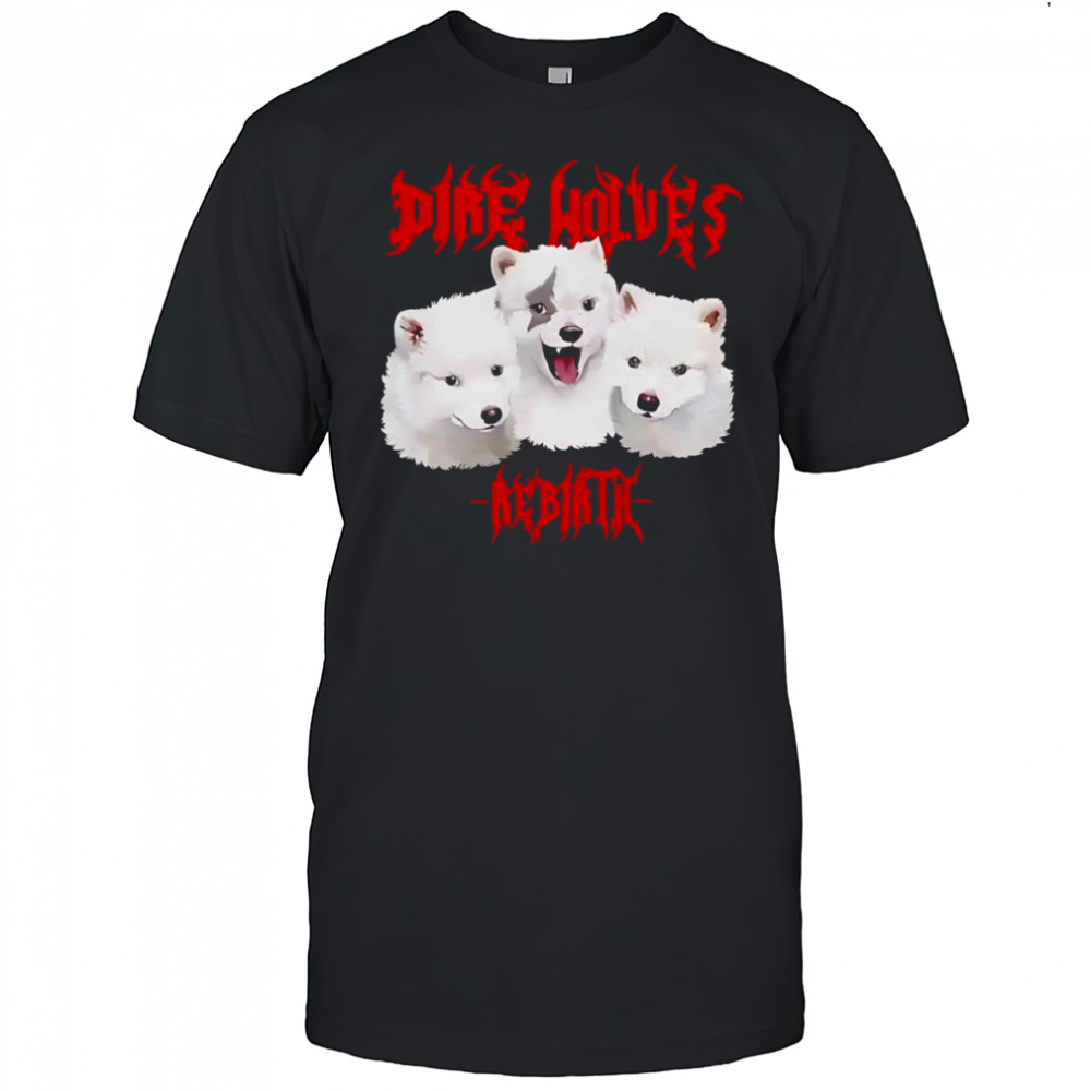 Dire wolves rebirth shirt