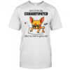 Dog word of the day exhaustipated adj too tired to give a shit shirt