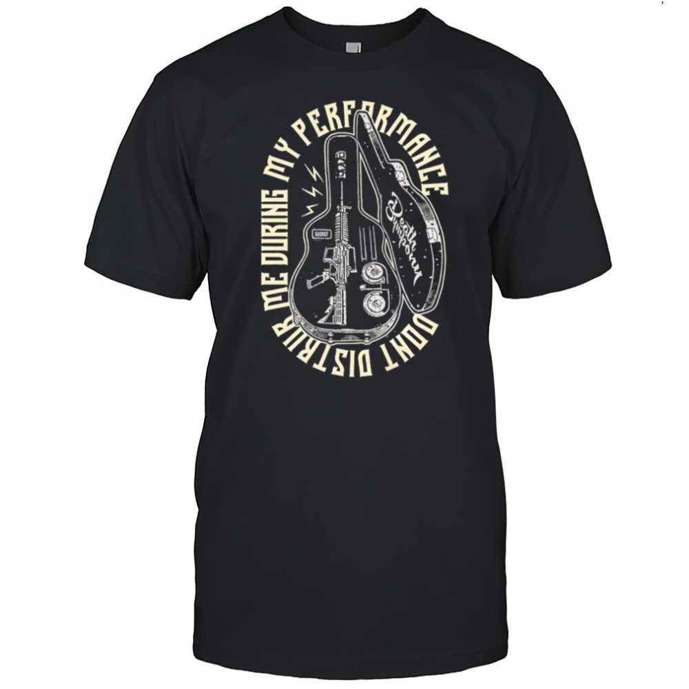 Don’t Disturb Me During My Performance guitar case shirt