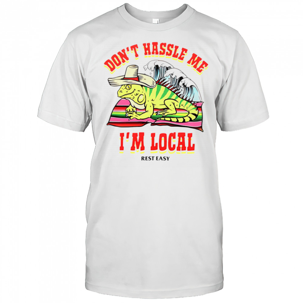 Don’t hassle me I’m local rest easy shirt
