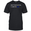 Don’t look at me I volet for her shirt