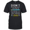 Don’t Piss Me Off I’m Close To Max Level And You Look Like Just Enough Evo T-Shirt