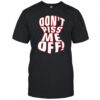 Don’t piss me off shirt
