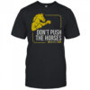 Don’t Push The Horses Us Ft Usyk T-Shirt