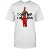 Don’t Tap The Glass T-Shirt
