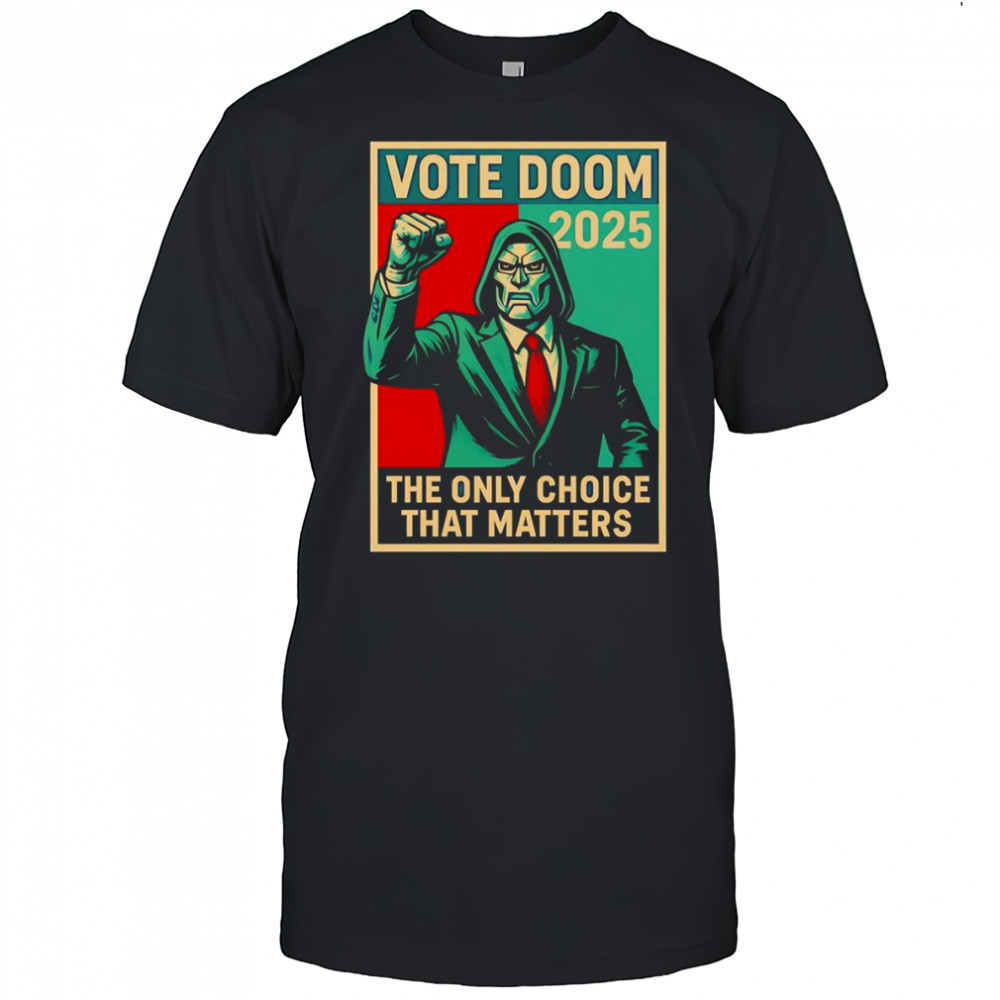 Dr Doom Vote Doom the only choice that matters shirt