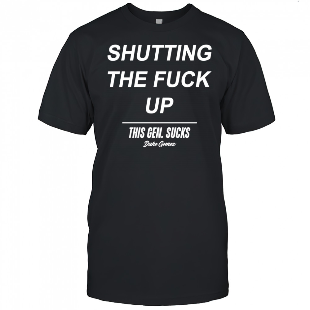 Duke Gomez this gen sucks legalize shutting the fuck up 2025 shirt