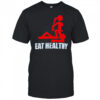 Eat Healthy shirt