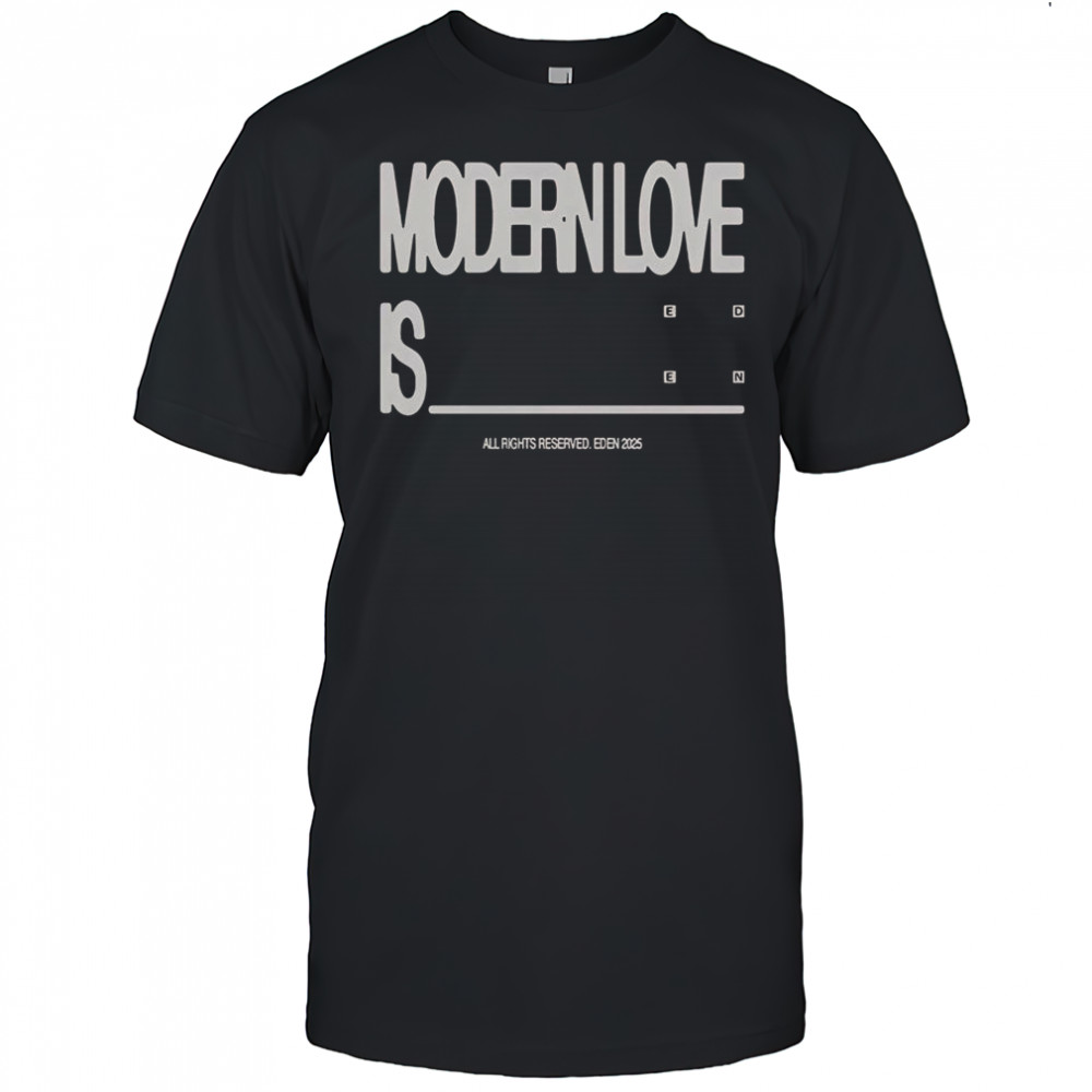 Eden Modern Love Is T-Shirt