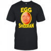 Egg Ed Sheeran shirt
