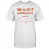 Eggs We Is Not Looking Good T-Shirt