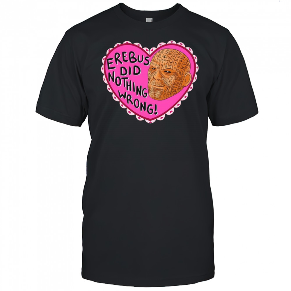 Erebus did nothing wrong shirt