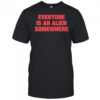 Everyone Is An Alien Somewhere T-Shirt