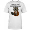 Feral But Functioning Raccoon Work Meme shirt