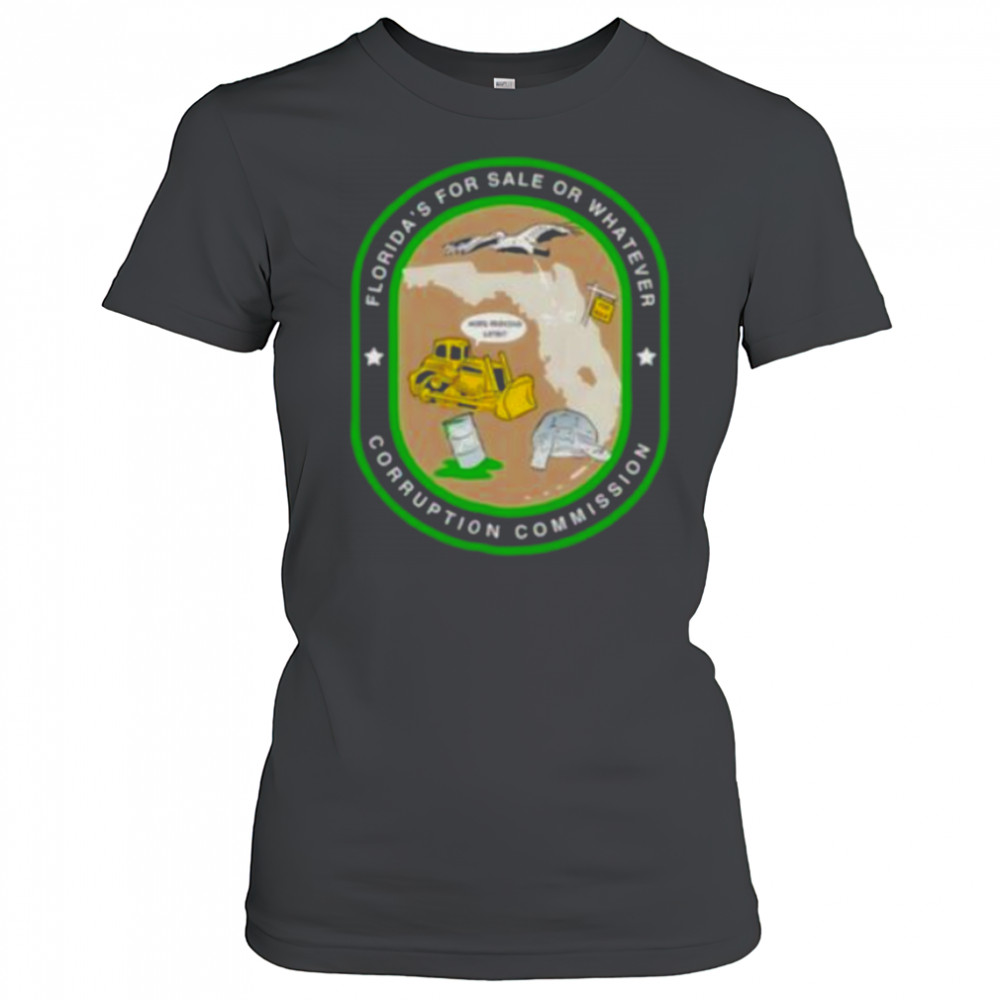 Florida’s for sale or whatever corruption commission shirt