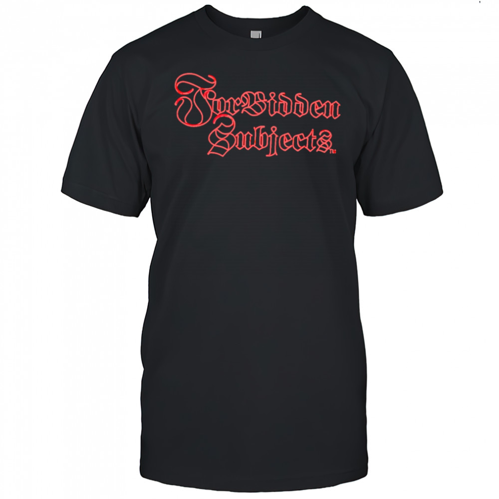 Forbidden Subjects shirt