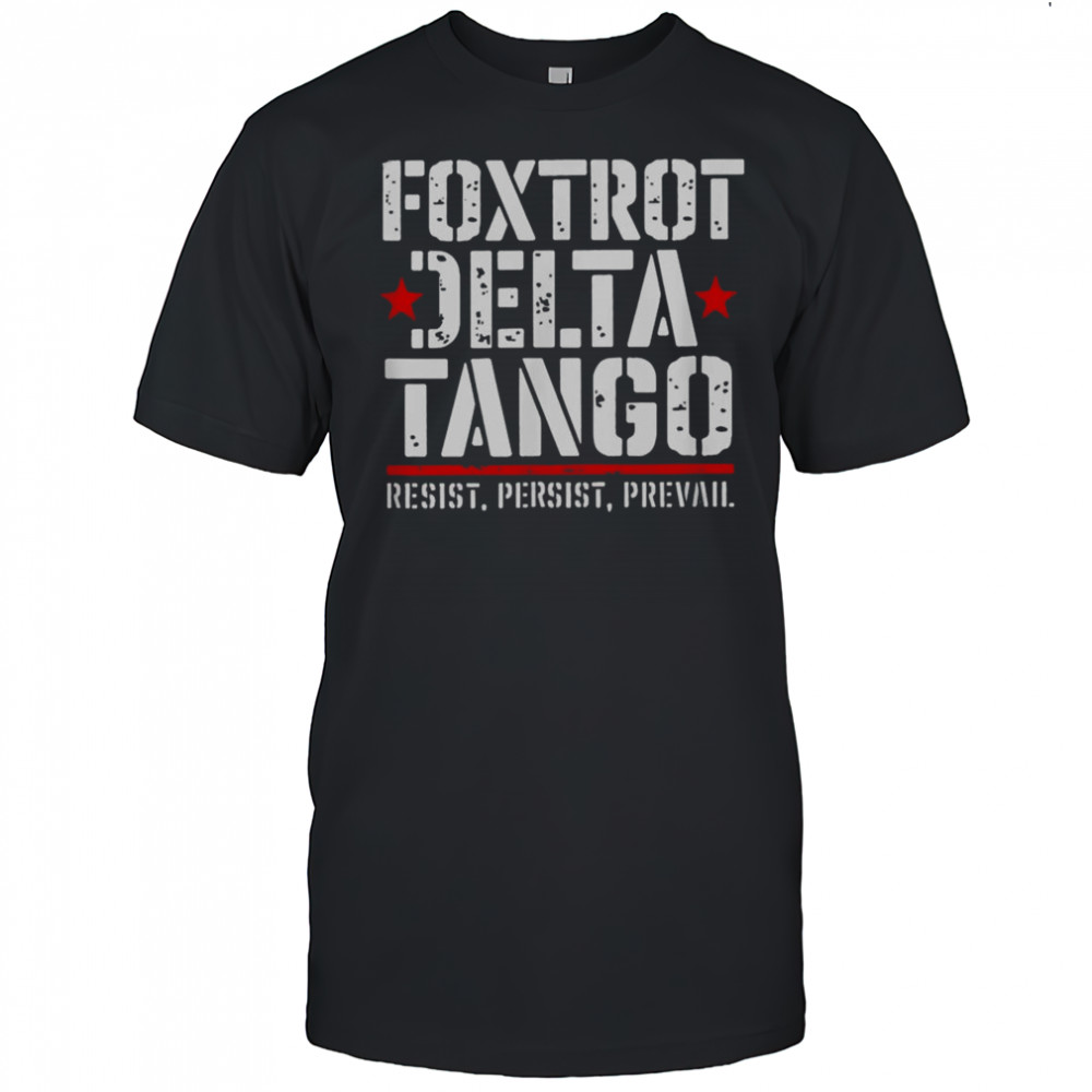Foxtrot Jelta Tango Resist Persist Prevail T-Shirt