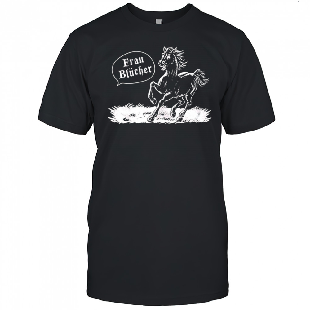 Frau Blucher horse shirt